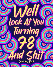 Well Look at You Turning 78 and Shit Coloring Book