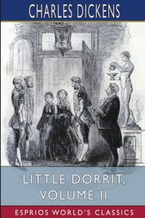 Little Dorrit, Volume Ii (Esprios Classics)