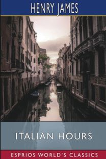 Italian Hours (Esprios Classics)