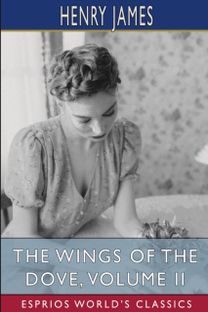Wings of the Dove, Volume Ii (Esprios Classics)