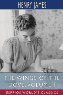 Wings of the Dove, Volume I (Esprios Classics)
