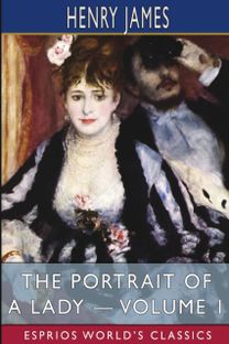 Portrait of a Lady - Volume 1 (Esprios Classics)