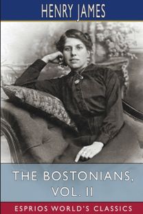 Bostonians, Vol. Ii (Esprios Classics)