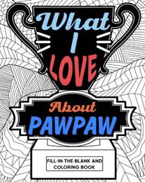 What I Love About Pawpaw Fill-in-the-Blank and Coloring Book