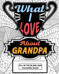 What I Love About Grandpa Fill-in-the-Blank and Coloring Book