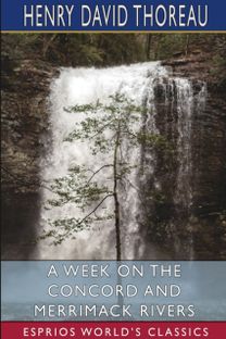 Week on the Concord and Merrimack Rivers (Esprios Classics)