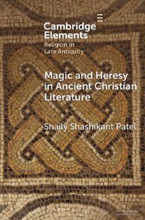 Magic and Heresy in Ancient Christian Literature Magic and Heresy in Ancient Christian Literature