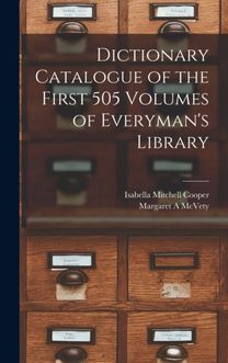 Dictionary Catalogue of the First 505 Volumes of Everyman's Library Dictionary Catalogue of the First 505 Volumes of Everyman's Library