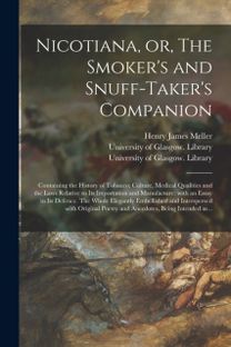 Nicotiana, or, the Smoker's and Snuff-Taker's Companion [Electronic Resource]