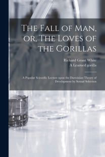 Fall of Man, or, the Loves of the Gorillas [Microform]