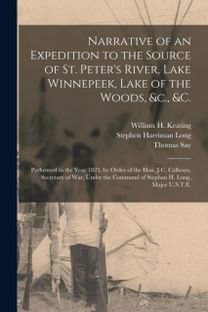 Narrative of an Expedition to the Source of St. Peter's River, Lake Winnepeek, Lake of the Woods, &c., &C. [Microform]