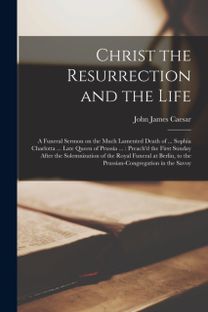 Christ the Resurrection and the Life Christ the Resurrection and the Life
