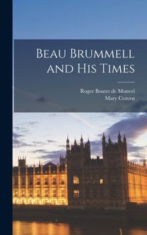 Beau Brummell and His Times Beau Brummell and His Times