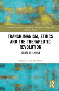 Transhumanism, Ethics and the Therapeutic Revolution Transhumanism, Ethics and the Therapeutic Revolution