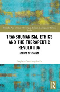 Transhumanism, Ethics and the Therapeutic Revolution Transhumanism, Ethics and the Therapeutic Revolution