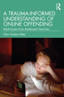 Trauma-Informed Understanding of Online Offending Trauma-Informed Understanding of Online Offending