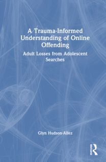 Trauma-Informed Understanding of Online Offending Trauma-Informed Understanding of Online Offending