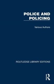 Routledge Library Editions: Police and Policing Routledge Library Editions: Police and Policing