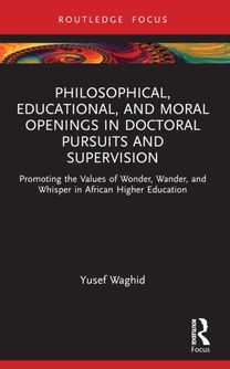Philosophical, Educational, and Moral Openings in Doctoral Pursuits and Supervision Philosophical, Educational, and Moral Openings in Doctoral Pursuits and Supervision