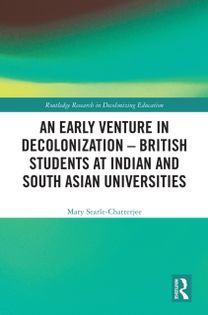 Early Venture in Decolonization – British Students at Indian and South Asian Universities