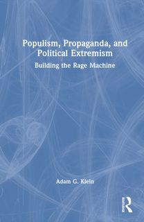 Populism, Propaganda, and Political Extremism
