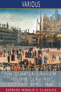 Quarterly Review, Volume Clxii, No. Cccxxiv