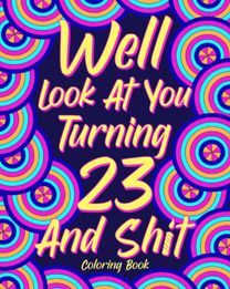 Well Look at You Turning 23 and Shit Coloring Book