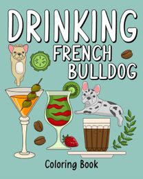 Drinking French Bulldog Coloring Book