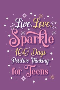 Live Love Sparkle 100 Days Positive Thinking for Teens Girls
