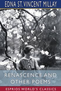 Renascence and Other Poems (Esprios Classics) Renascence and Other Poems (Esprios Classics)
