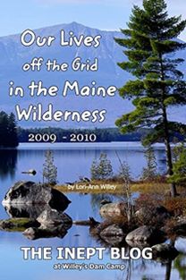 Our Lives Off the Grid in the Maine 2009 - 2010 Wilderness