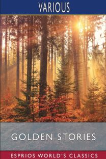 Golden Stories (Esprios Classics) Golden Stories (Esprios Classics)