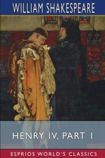 Henry Iv, Part 1 (Esprios Classics)