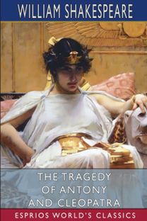 Tragedy of Antony and Cleopatra (Esprios Classics)