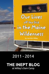 Our Lives Off the Grid in the Maine Wilderness 2011 - 2014