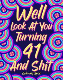 Well Look at You Turning 41 and Shit
