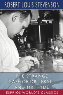 Strange Case of Dr. Jekyll and Mr. Hyde (Esprios Classics) Strange Case of Dr. Jekyll and Mr. Hyde (Esprios Classics)