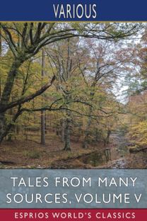 Tales from Many Sources, Volume v (Esprios Classics) Tales from Many Sources, Volume v (Esprios Classics)