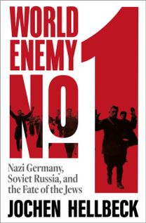 World Enemy No. 1: Nazi Germany, Soviet Russia, and the Fate of the Jews