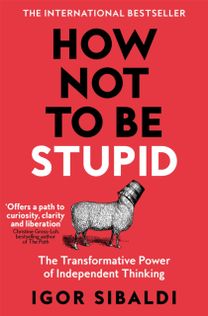 How Not To Be Stupid