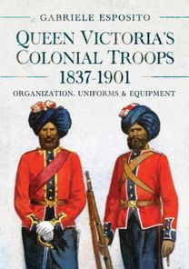 Queen Victoria's Colonial Troops, 1837-1901