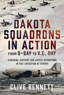 Dakota Squadrons in Action From D-Day to V.E. Day