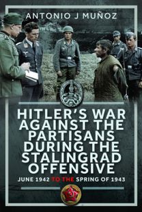 Hitler’s War Against the Partisans During The Stalingrad Offensive