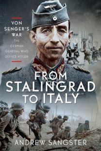 From Stalingrad to Italy - Von Senger's War