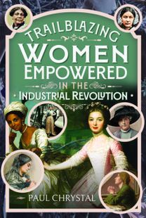 Trailblazing Women of the Industrial Revolution
