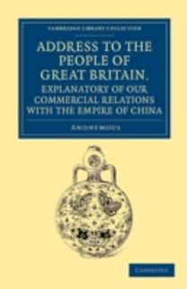 Address to the People of Great Britain, Explanatory of Our Commercial Relations with the Empire of China