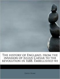 The History of England, from the Invasion of Julius Caesar to the Revolution in 1688. Embellished Wi