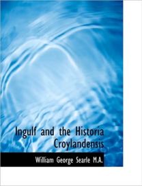 Ingulf and the Historia Croylandensis Ingulf and the Historia Croylandensis