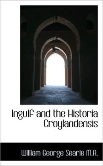 Ingulf and the Historia Croylandensis Ingulf and the Historia Croylandensis
