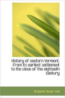 History of Eastern Vermont, from Its Earliest Settlement to the Close of the Eighteeth Century